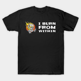 I BURN FROM WITHIN T-Shirt